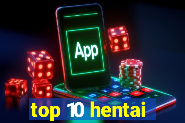 top 10 hentai